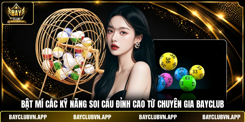 Bật mí các kỹ năng soi cầu đỉnh cao từ chuyên gia Bayclub