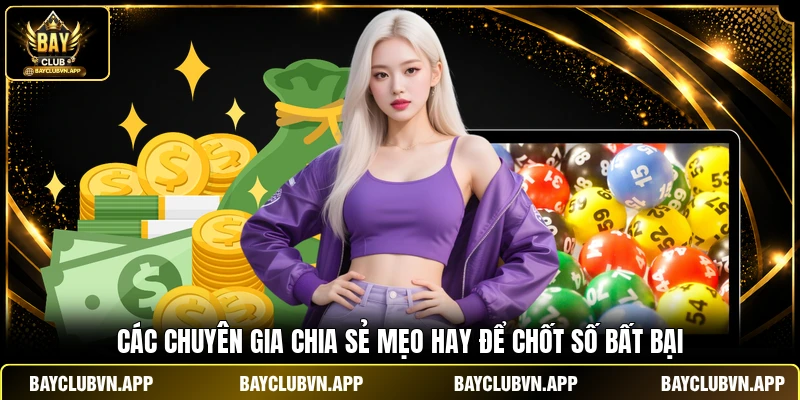Các chuyên gia chia sẻ mẹo hay để chốt số bất bại
