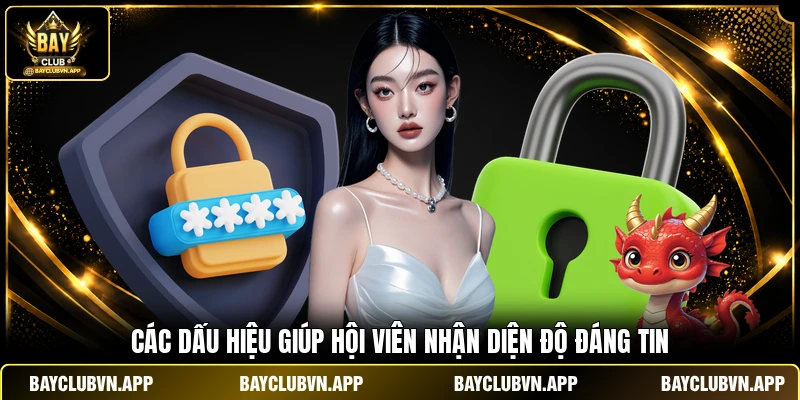 Các dấu hiệu giúp hội viên nhận diện độ đáng tin