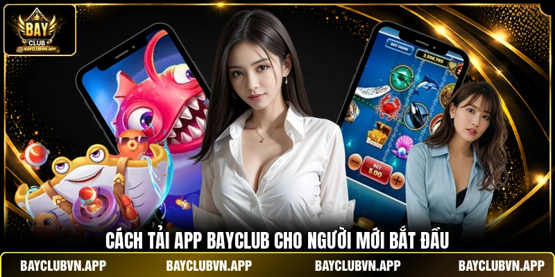 Cách tải app BAYCLUB cho người mới bắt đầu