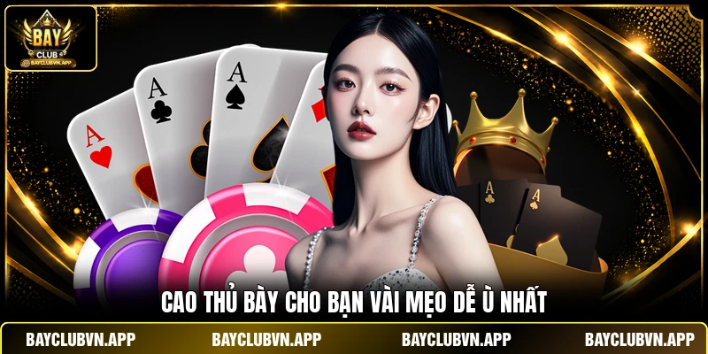 Cao thủ bày cho bạn vài mẹo dễ ù nhất