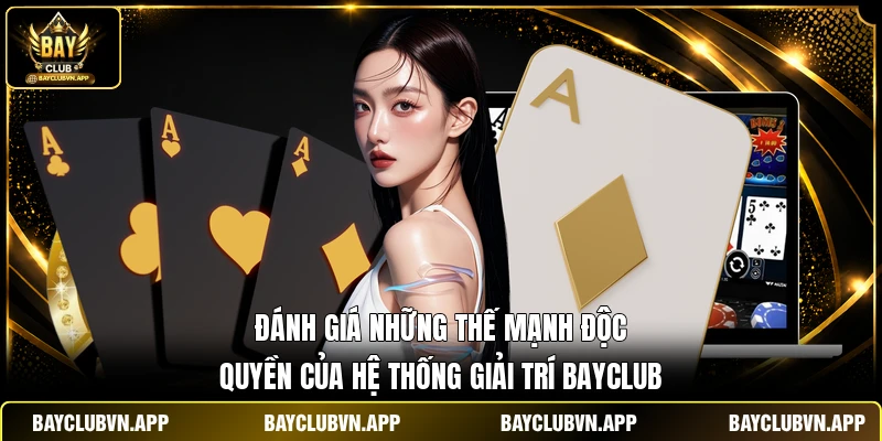 Đánh giá những thế mạnh độc quyền của hệ thống giải trí Bayclub