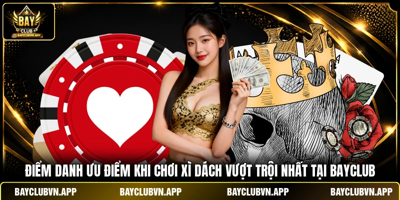 Điểm danh ưu điểm khi chơi xì dách vượt trội nhất tại Bayclub