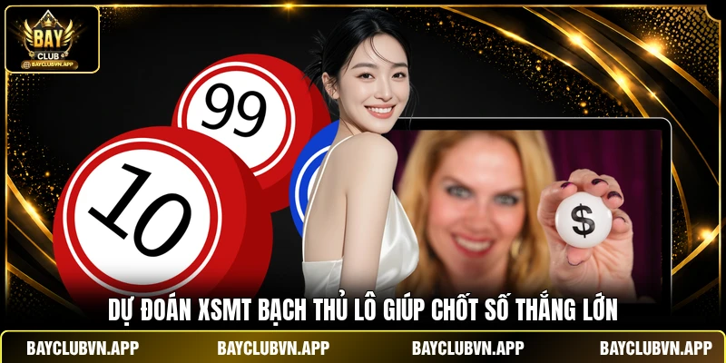 Dự đoán XSMT bạch thủ lô giúp chốt số thắng lớn