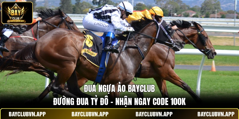 Đua Ngựa Ảo Bayclub | Đường Đua Tỷ Đô - Nhận Ngay Code 100k 1 Đua Ngựa Ảo Bayclub | Đường Đua Tỷ Đô - Nhận Ngay Code 100k
