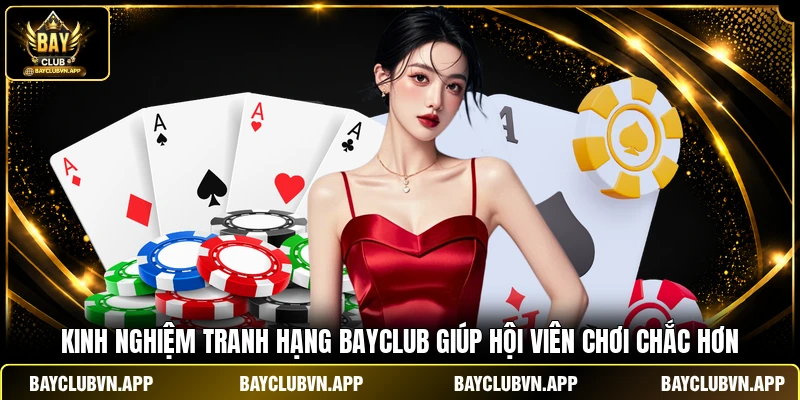 Kinh nghiệm tranh hạng Bayclub giúp hội viên chơi chắc hơn