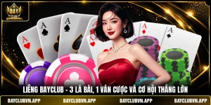 Liêng BAYCLUB - 3 Lá Bài, 1 Ván Cược Và Cơ Hội Thắng Lớn