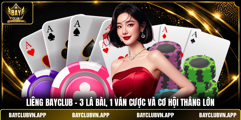 Liêng BAYCLUB - 3 Lá Bài, 1 Ván Cược Và Cơ Hội Thắng Lớn 1 Liêng BAYCLUB - 3 Lá Bài, 1 Ván Cược Và Cơ Hội Thắng Lớn