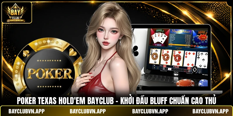 Poker Texas Hold’em BAYCLUB - Khởi Đầu Bluff Chuẩn Cao Thủ 1 Poker Texas Hold’em BAYCLUB - Khởi Đầu Bluff Chuẩn Cao Thủ