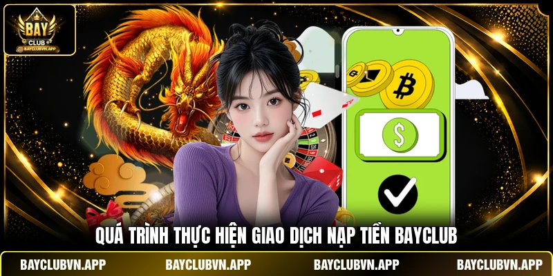 Quá trình thực hiện giao dịch nạp tiền BAYCLUB