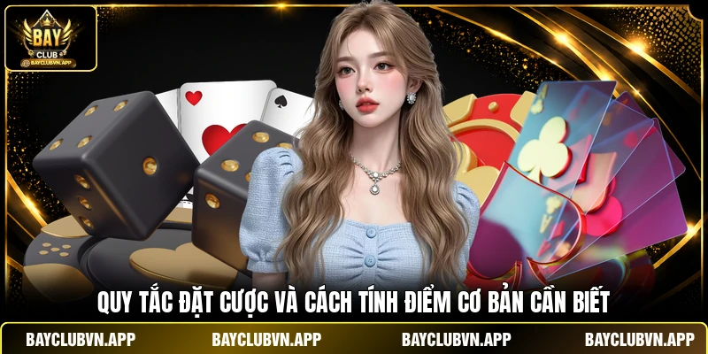 Quy tắc đặt cược và cách tính điểm cơ bản cần biết