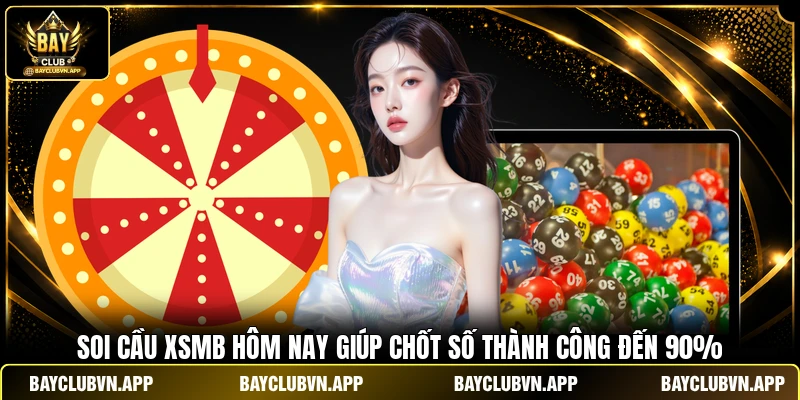 Soi Cầu XSMB Hôm Nay | Chốt Số Chuẩn 100% - Ôm Trọn Lộc Lớn 2 Soi cầu XSMB hôm nay giúp chốt số thành công đến 90%
