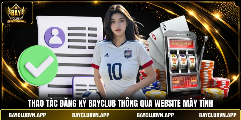 Đăng Ký BAYCLUB 2 Thao tác đăng ký BAYCLUB thông qua website máy tính