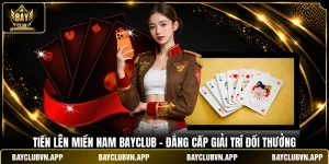 Tiến Lên Miền Nam BAYCLUB - Đẳng Cấp Giải Trí Đổi Thưởng