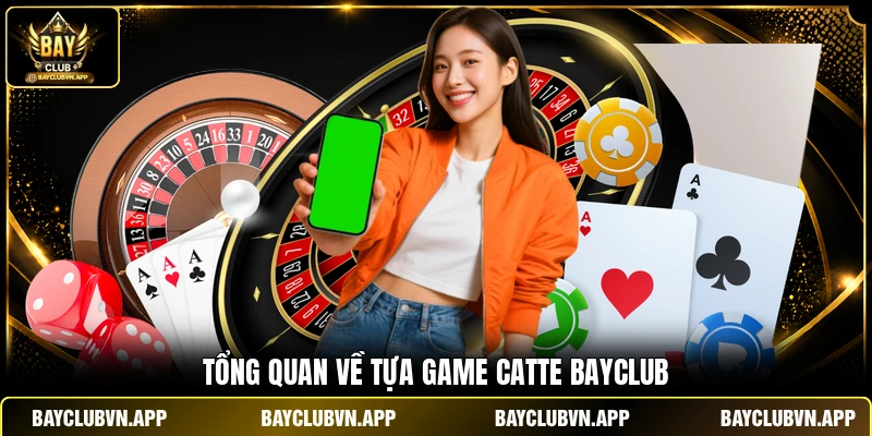 Catte BAYCLUB - Khám Phá Game Bài Cực Hấp Dẫn Năm 2026 2 Tổng quan về tựa game Catte BAYCLUB