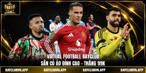 Virtual Football Bayclub | Sân Cỏ Ảo Đỉnh Cao - Thắng 99k